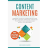Content Marketing: Essential Guide to Learn Step-by-Step the Best Content Marketing Strategies to Attract your Audience and Boost Your Business