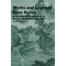 Myths and Legends from Korea: An Annotated Compendium of Ancient and Modern Materials