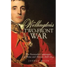 Wellington's Two-Front War: The Peninsular Campaigns, at Home and Abroad, 1808-1814 Volume 29