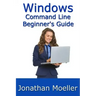 The Windows Command Line Beginner's Guide - Second Edition