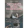Castaways of the Kriegsmarine: How shipwrecked German seamen helped the Allies win the Second World War