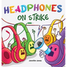 Headphones On Strike: A Rhyming Children's Book