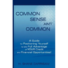 Common Sense Ain't Common: A Guide for Positioning Yourself to Take Full Advantage of Your Credit and Financial Opportunities!