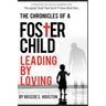 Leading By Loving: Chronicles Of A Foster Child