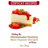 Copycat Recipes: Making the Cheesecake Factory Most Popular Recipes at Home