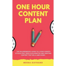 The One Hour Content Plan: The Solopreneur's Guide to a Year's Worth of Blog Post Ideas in 60 Minutes and Creating Content That Hooks and Sells