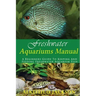 Freshwater Aquariums Manual: A Beginners Guide To Keeping And Feeding Freshwater Aquarium Fish