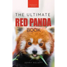 Red Pandas The Ultimate Book: 100+ Amazing Red Panda Facts, Photos, Quiz & More