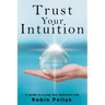 Trust Your Intuition: A Guide to Living Your Authentic Life