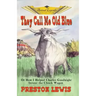 They Call Me Old Blue: Or How I Helped Charles Goodnight Invent the Chuck Wagon