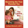 The Lafaya Way: Becoming the True Parental You