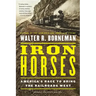 Iron Horses: America's Race to Bring the Railroads West