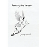 Among the Trees: Poems and Photographs