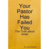 Your Pastor Has Failed You: The Truth about Israel