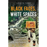 Black Faces, White Spaces: Reimagining the Relationship of African Americans to the Great Outdoors
