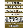 The Cassia Spy Ring in World War II Austria: A History of the Oss's Maier-Messner Group