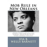 Mob Rule in New Orleans: Robert Charles and his fight to death, the story of his life, burning human beings alive, other lynching statistics