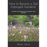 How to Become a Self Employed Gardener: A Guide to starting and running your own business