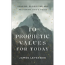 10 Prophetic Values for Today