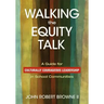 Walking the Equity Talk: A Guide for Culturally Courageous Leadership in School Communities