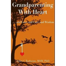 Grandparenting with Heart: . . . and Love, and Care, and Wisdom