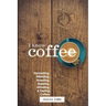 I Know Coffee: Harvesting, Blending, Roasting, Brewing, Grinding & Tasting Coffee