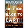 Falling Back To Earth: A First Hand Account Of The Great Space Race And The End Of The Cold War