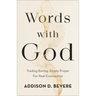 Words with God: Trading Boring, Empty Prayer for Real Connection