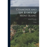 Chamonix and the Range of Mont Blanc [microform]; a Guide
