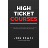 High Ticket Courses: The Fastest Way for Coaches, Consultants, and Service Providers to Make Six or Seven Figures with a New Hybrid Education Model