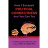 How I Escaped Political Correctness And You Can Too