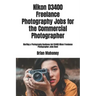 Nikon D3400 Freelance Photography Jobs for the Commercial Photographer: Starting a Photography Business Get D3400 Nikon Freelance Photographer Jobs No