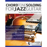 Chord Tone Soloing for Jazz Guitar: Master Arpeggio-based Jazz Bebop Soloing for Guitar