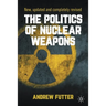 The Politics of Nuclear Weapons: New, Updated and Completely Revised