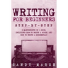 Writing for Beginners: Step-by-Step - 2 Manuscripts in 1 Book - Essential Fiction Writing Skills, Creative Writing and Beginners Writing Tric