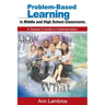 Problem-Based Learning in Middle and High School Classrooms: A Teacher's Guide to Implementation