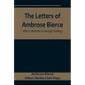 The Letters of Ambrose Bierce, With a Memoir by George Sterling