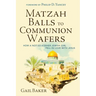 Matzah Balls to Communion Wafers: How a Not-So-Kosher Jewish Girl Fell in Love with Jesus
