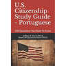 U.S. Citizenship Study Guide - Portuguese: 100 Questions You Need To Know