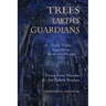 Trees, Earth's Guardians: How Trees Can Help Save the Planet: Views from Science and the Subtle Realms