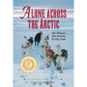 Alone Across The Arctic: One Woman's Epic Journey by Dog Team