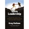 Ultra Leadership: Go Beyond Usual and Ordinary to Engage Others and Lead Real Change