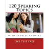 120 Speaking Topics: with Sample Answers