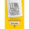 Lean Change Management: Innovative Practices For Managing Organizational Change