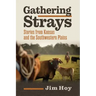 Gathering Strays: Stories from Kansas and the Southwestern Plains