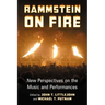 Rammstein on Fire: New Perspectives on the Music and Performances