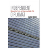 Independent Diplomat: Dispatches from an Unaccountable Elite