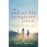 The End-of-Life Caregivers' Pocket Guide: A Death Doula's Practical Tips on Caring for Your Dying Loved One and Yourself