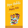 Mini Habits for Happy Kids: Proven Parenting Tips for Positive Discipline and Improving Kids' Behavior