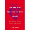 The Man Who Touched His Own Heart: True Tales of Science, Surgery, and Mystery